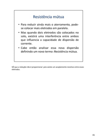 SÓ que a redução não é proporcional  pois existe um acoplamento resistivo entre esses 
eletrodos.
41
 