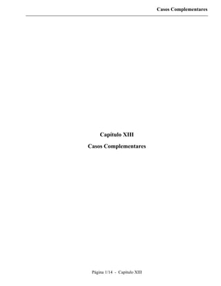 Casos Complementares




     Capítulo XIII

Casos Complementares




 Página 1/14 - Capítulo XIII
 