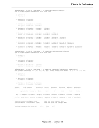 Cálculo de Parâmetros

Impedance matrix, in units of [ohms/kmeter ] for the system of physical conductors.
Rows and columns proceed in the same order as the sorted input.


   1    1.010003E-01
        7.289516E-01


   2    4.836230E-02   1.010003E-01
        3.032619E-01   7.289516E-01


   3    4.834523E-02   4.836230E-02   1.010003E-01
        2.597141E-01   3.032619E-01   7.289516E-01


   4    4.836809E-02   4.836268E-02   4.834597E-02    1.010003E-01
        5.169645E-01   3.053919E-01   2.607700E-01    7.289516E-01


   5    4.836191E-02   4.836809E-02   4.836268E-02    4.836230E-02    1.010003E-01
        3.012017E-01   5.169645E-01   3.053919E-01    3.032619E-01    7.289516E-01


   6    4.834447E-02   4.836191E-02   4.836809E-02    4.834523E-02    4.836230E-02    1.010003E-01
        2.586757E-01   3.012017E-01   5.169645E-01    2.597141E-01    3.032619E-01    7.289516E-01


   7    4.796546E-02   4.796403E-02   4.795231E-02    4.796558E-02    4.796380E-02    4.795174E-02    4.078027E-01
        3.004204E-01   2.934663E-01   2.629385E-01    3.010798E-01    2.924923E-01    2.620060E-01    7.850868E-01


   8    4.795174E-02   4.796380E-02   4.796558E-02    4.795231E-02    4.796403E-02    4.796546E-02    4.756628E-02    4.078027E-01
        2.620060E-01   2.924923E-01   3.010798E-01    2.629385E-01    2.934663E-01    3.004204E-01    2.872422E-01    7.850868E-01


Impedance matrix, in units of [ohms/kmeter ] for the system of equivalent phase conductors.
Rows and columns proceed in the same order as the sorted input.


   1    8.437393E-02
        4.821768E-01


   2    5.863546E-02   8.633031E-02
        1.580488E-01   4.720861E-01


   3    5.663409E-02   5.863546E-02   8.437393E-02
        1.208911E-01   1.580488E-01   4.821768E-01


Impedance matrix, in units of [ohms/kmeter ] for symmetrical components of the equivalent phase conductor
Rows proceed in the sequence (0, 1, 2), (0, 1, 2), etc.; columns proceed in the sequence (0, 2, 1), (0, 2, 1),                       etc.


   0    2.009627E-01
        7.701390E-01


   1 -8.473189E-03 -2.402486E-02
     -3.368656E-03 1.465841E-02


   2    7.153936E-03   2.705772E-02   2.470698E-02
       -5.653669E-03   3.331504E-01   1.347694E-02


Sequence         Surge impedance         Attenuation     velocity      Wavelength     Resistance      Reactance     Susceptance


           magnitude(ohm) angle(degr.)     db/km           km/sec          km            ohm/km          ohm/km        mho/km


  Zero :    5.56866E+02 -7.31242E+00    1.58014E-03    2.21602E+05    4.43204E+03    2.00963E-01    7.70139E-01    2.56669E-06


Positive:    3.10816E+02 -2.32162E+00    3.78381E-04    2.92376E+05    5.84751E+03    2.70577E-02    3.33150E-01    3.45989E-06


Blank card terminating frequency cards.                 |BLANK CARD ENDING FREQUENCY CARDS
Blank card ending "LINE CONSTANTS" cases.               |BLANK CARD ENDING LINE CONSTANTS CASES



Total case timing (CP, I/O, tot), sec:         9.777       0.000       9.777




                                                     Página S/19 - Capítulo III
 