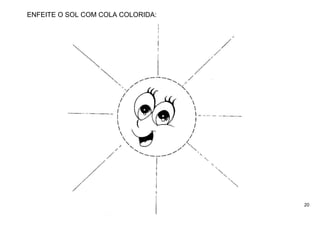 20
ENFEITE O SOL COM COLA COLORIDA:
 
