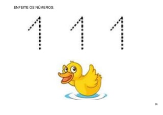 26
ENFEITE OS NÚMEROS:
 