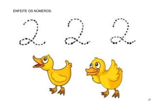 27
ENFEITE OS NÚMEROS:
 