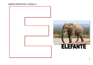 9
VAMOS ENFEITAR A VOGAL E:
 