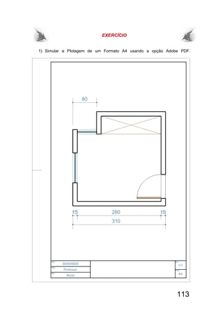 113
EXERCÍCIO
1) Simular a Plotagem de um Formato A4 usando a opção Adobe PDF.
 