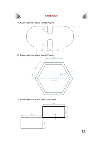 72
EXERCÍCIOS
1) Fazer o exercício abaixo usando Polyline.
2) Fazer o exercício abaixo usando Polygon.
3) Fazer o exercício abaixo usando Rectangle.
 