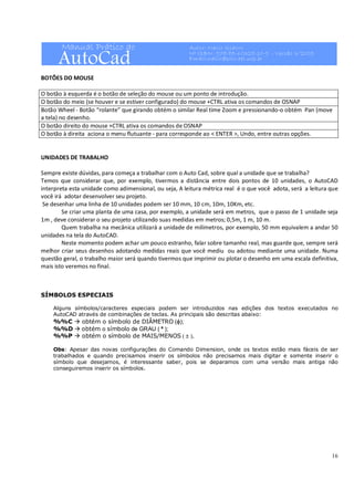 Manual Prático do
AutoCad
Autor: Nacir Izidoro
Nº ISBN: 978-85-60328-10-9 - Versão 3/2009
Email:nacir@polo.eel.usp.br
16
 ...
