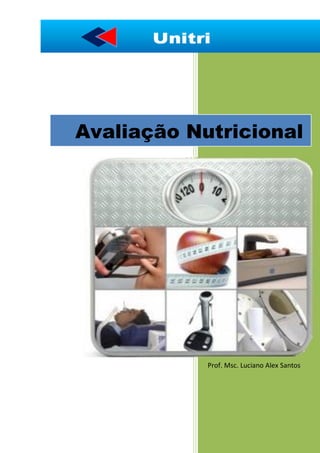 Prof. Msc. Luciano Alex Santos
Avaliação Nutricional
 