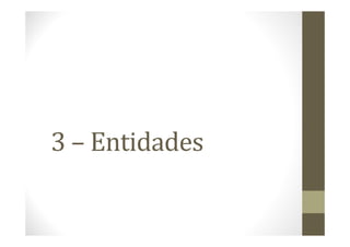 3 – Entidades
 