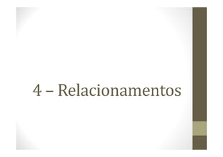 4 – Relacionamentos
 