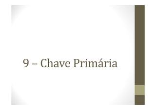 9 – Chave Primária
 