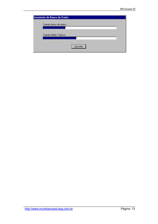 MS Access 97
http://www.mundoaccess.hpg.com.br Página: 13
 