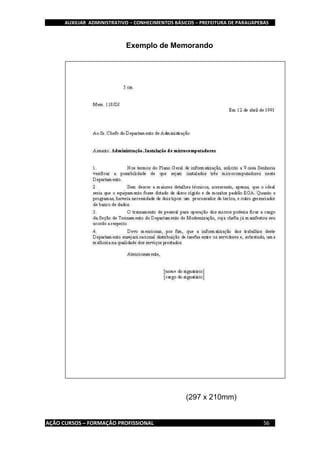 AUXILIAR ADMINISTRATIVO – CONHECIMENTOS BÁSICOS – PREFEITURA DE PARAUAPEBAS
AÇÃO CURSOS – FORMAÇÃO PROFISSIONAL 56
Exemplo de Memorando
(297 x 210mm)
 