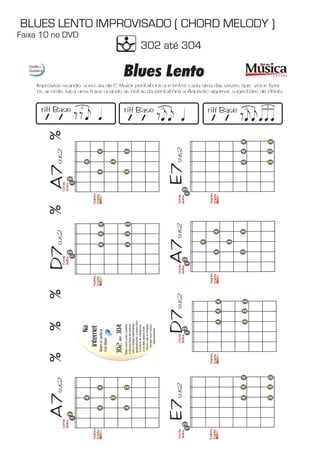 BLUES LENTO IMPROVISADO ( CHORD MELODY ) 
Faixa 10 no DVD 
302 até 304 
