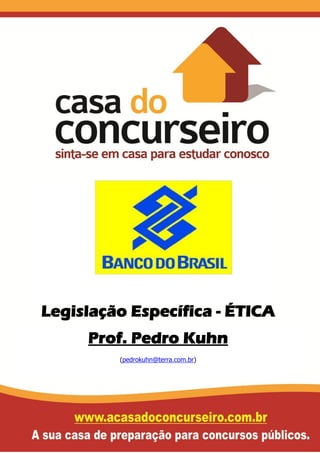Legislação Específica - ÉTICA
Prof. Pedro Kuhn
(pedrokuhn@terra.com.br)
 