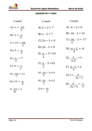 Raciocínio Lógico-Matemático

Banco do Brasil

EQUAÇÃO DE 1º GRAU

1º GRUPO

Página 10

2º GRUPO

3º GRUPO

Prof. Zé Moreira

 