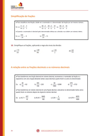 www.acasadoconcurseiro.com.br26
Simplificação de frações
10.	Simplifique as frações, aplicando a regra de sinais da divisão:
a) 			b) 			c) 			d)
A relação entre as frações decimais e os números decimais
 