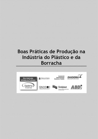 Boas Práticas de Produção na
  Indústria do Plástico e da
          Borracha
 