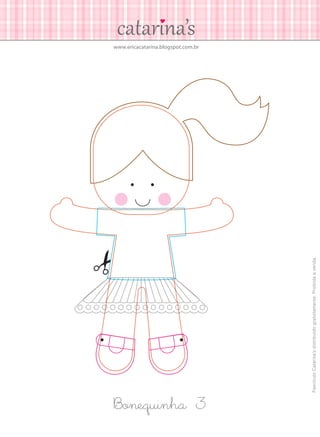 www.ericacatarina.blogspot.com.br
Bonequinha 3
FascículoCatarina’sdistribuídogratuitamente.Proibidaavenda.
 