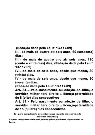 IV - para cumprimento de sentença que importe em restrição da
liberdade individual;
V - para cumprimento de punição disciplinar, conforme regulamento da
Força;
 