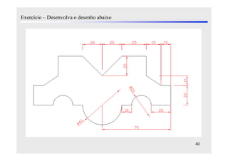 Exercício – Desenvolva o desenho abaixo




                                          40
 