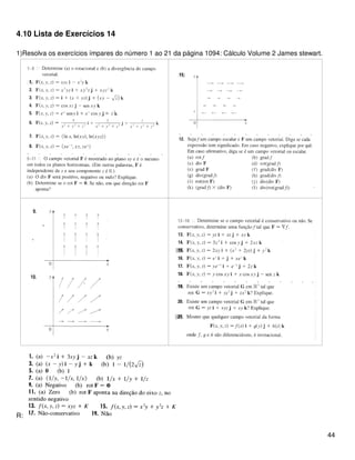 4.10 Lista de Exercícios 14
1)Resolva os exercícios ímpares do número 1 ao 21 da página 1094: Cálculo Volume 2 James stewart.
R:
44
 
