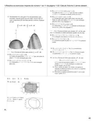 1)Resolva os exercícios ímpares do número 1 ao 11 da página 1122: Cálculo Volume 2 James stewart.
R:
46
 