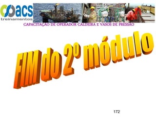 CAPACITAÇÃO DE OPERADOR CALDEIRA E VASOS DE PRESSÃO
172
 