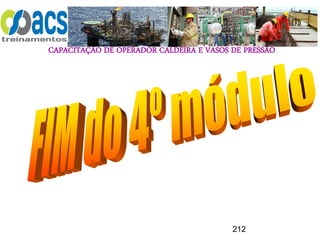 CAPACITAÇÃO DE OPERADOR CALDEIRA E VASOS DE PRESSÃO
212
 