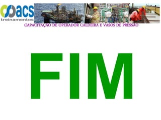 CAPACITAÇÃO DE OPERADOR CALDEIRA E VASOS DE PRESSÃO
 