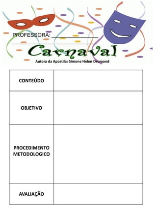 PROFESSORA: ________________
_____________________________


       Autora da Apostila: Simone Helen Drumond



  CONTEÚDO




  OBJETIVO




PROCEDIMENTO
METODOLOGICO




  AVALIAÇÃO
 