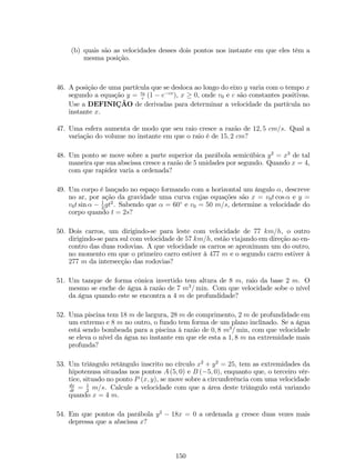 p (a) = 84 e p (b) = 96: 
Ou seja, 
p (a) = 84 ) 1; 2a = 84 ) a = 70; 
p (b) = 96 ) 1; 2b = 96 ) b = 80. 
Conclusão: Para que os gastos …quem no intervalo [84; 96] o consumo deve 
…car entre 70m3 e 80m3 de água, isto é, pertencer ao intervalo [70; 80]. 
Ao estudarmos limites das funções, o valor p (x) = 90 é denominado limite 
de p (x) quando x tende a 75, a tolerância R$ 6; 00 é denominado  e a margem 5 m3 
em torno de 75 é denominado . O grá…co a seguir retrata esta situação: 
65 70 75 80 
90 +e 
90 
80 
x 
y 
75 -d 75 +d 
2d 
90 -e 
2e 
A próxima questão que se põe é: existe uma relação entre a tolerância ad- 
mitida em torno do valor monetário …xado como referência (R$ 90; 00) e a margem em 
torno do valor central de consumo (75 m3)? Isto, é, dado   0 é possível encontrar 
  0 tal que  dependa de ? A resposta é sim e, o procedimento, para determinar esta 
relação consiste em estabelecer a relação entre as desigualdades 
jp (x)  90j   e jx  75j   : 
Desse modo, 
jp (x)  90j = j1; 2x  90j = 1; 2 jx  75j  : (1) 
Por outro lado, 
jx  75j  . (2) 
Das relações (1) e (2), podemos admitir a relação 
1; 2 =  )  = 
 
1; 2 
. 
Portanto, para cada tolerência de gastos  podemos encontrar a margem de 
consumo . 
Vejamos os valores de  para alguns valores de . 
Valor de  Valer de  Intervalo de gastos Intervalo de consumo 
6 5 [84; 96] [70; 80] 
5 4; 1667 [85; 95] [70:833; 79:617] 
4 3; 3333 [86; 94] [71:667; 79:333] 
3 2; 5 [84; 93] [72:5; 77:5] 
2 1; 6667 [88; 92] [73:833; 76:16666] 
1; 2 1 [89; 91] [74; 76] 
52 
 