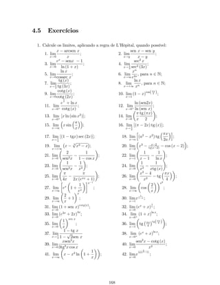 2.2.5 Limites no In…nito 
De…nição 7: Uma função f (x) tem limite b quando x tende ao in…nito 
positivamente, se para qualquer número  positivo por pequeno que seja, é possível 
indicar um M positivo, tal que, para todo x que satisfaz x  M se veri…ca j f (x)  bj  
: Isto é, 
f (x) = b , 8  0; 9M  0 tal que j f (x)  bj   se x  M. 
Geometricamente: 
lim 
x!+1 
x 
y 
b +e 
b 
b -e 
M 
De…nição 8: Uma função f (x) tem limite b quando x tende ao in…nito 
negativamente, se para qualquer número  positivo por pequeno que seja, é possível 
indicar um N negativo, tal que, para todo x que satisfaz x  N se veri…ca j f (x)  bj  
: Isto é, 
f (x) = b , 8  0; 9N  0 tal que j f (x)  bj   se x  N. 
Geometricamente: 
lim 
x!1 
x 
y 
N 
b +e 
b -e 
b 
Exemplo 10: Mostre que lim 
x!1 
2x 
x3 = 2: 
Solução: Pela de…nição de limite, sabemos que 
lim 
x!1 
2x 
x3 = 2 se, e somente se, dado qualquer   0, existe um número N  0 
tal que 
58 
 