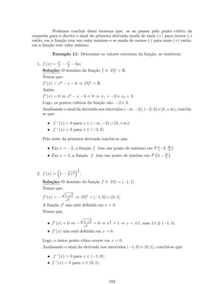 x3  2 
  
) 6 
jx3j 
  
) jx  3j  6 
 
Por propriedade de módulo, temos que 
x  3  6 
) x  3  6 
: 
  Escolhendo N = 3  6 
 com  2 (0; 2), o limite está provado. 
Se  = 0; 05, então N = 117. 
5 
10 
­10 
x 
y 
Exemplo 11: Mostre que lim 
x!+1 
x+5 
x+4 = 1. 
Solução: Pela de…nição de limite, sabemos que 
lim 
x!+1 
x+5 
x+4 = 1 se, e somente se, dado qq   0, existe um número M  0 tal 
que 
jf (x)  1j   se x  M 
) 
 