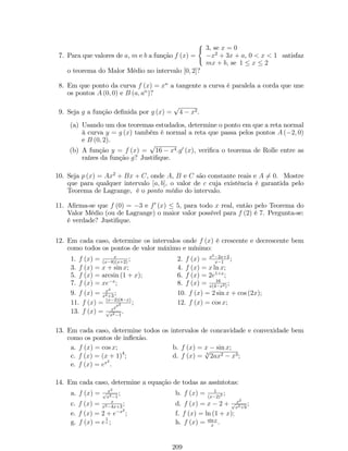 L = alim 
u!1 
 
u  1 
ln u 
 
: () 
De…nindo: y = u  1. Se u ! 1, então y ! 0. Dessa forma, em (), temos que: 
L = alim 
y!0 
y 
ln (1 + y) 
= a:lim 
y!0 
1 
ln(1+y) 
y 
= a 
1 
ln 
 
lim 
y!0 
(1 + y) 
1 
y 
 = a 
1 
ln e 
= a. 
5. lim 
x!2+ 
 
(x  2) 
ln (2 cos (x  2)  1  cos (2x  4))  ln (x2  4x + 4) 
10x  100 
 
= 01+1 0 
Solução: 
L = lim 
x!2 
 
(x  2) 
ln (2 cos (x  2)  1  cos (2x  4))  ln (x2  4x + 4) 
10x  100 
 
L = lim 
x!2 
0 
@ 
ln 
 
2 cos(x2)1cos(2(x2)) 
(x2)2 
 
10010x21 
x2 
1 
A = 
lim 
x!2 
ln 
 
2 cos(x2)1cos(2(x2)) 
(x2)2 
 
lim 
x!2 
10010x21 
x2 
= 
0 ) 
0 
0 
ln( 0 
De…nindo u = x  2. 
Se x ! 2 então u ! 0, temos que: 
L = 
lim 
u!0 
ln 
 
2 cos(u)1cos(2u) 
u2 
 
100lim 
u!0 
10u  1 
| {zu } 
ln 10 
= 1 
100 ln 10 ln 
 
lim 
u!0 
2 cos (u)  1  cos2 (u) + sen2 (u) 
u2 
 
L = 1 
100 ln 10 ln 
  
lim 
u!0 
(1  cos (u))2 + sen2 (u) 
u2 
! 
L = 1 
100 ln 10 ln 
0 
B@ 
lim 
u!0 
(1  cos (u))2 
u2 | {z } 
0 
+ lim 
u!0 
sen2 (u) 
u2 | {z } 
1 
1 
CA 
) L = 0 
2.6 Continuidade de uma Função 
Ao estudarmos lim 
x!a 
f (x) analisamos o comportamento da função f (x) para 
valores de x próximos de a, pois o lim 
x!a 
f (x) pode existir sem mesmo a função estar 
de…nida no ponto x = a. 
De…nição 12: Dizemos que uma função f(x) é contínua no ponto c se, e 
somente se, satisfaz as seguintes condições: 
i. f(c) está de…nida; 
71 
 