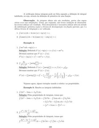 1. f (x) = 
 
5 
x4 , se x6= 4 
1 , se x = 4 
; 2. f (x) = 
( 
1 + x , se x  2 
2  x , se  2  x  2 
2x  1 , se x  2 
; 
3. f (x) = 
( 
1 , se x  0 
0 , se x = 0 
x , se x  0 
; 4. f (x) = 
( 
x2 + x  6 
x + 3 
, se x6= 3 
1 , se x = 3 
; 
5. f (x) = 
2x  1 
+ ; 6. f (x) = j3x2 2xj 
x2  x3 x 
; 
22. Determine, se possível, o(s) valor(es) da constante k para que a função f 
f (x) = 
8 
: 
2kx , se x  1 
x + k, se 1  x  2 
2 
kx , se x  2 
, 
seja contínua em R: 
23. Considere a função f, de…nida por f (x) = 
( 
x2 + 2ax + b + 15, se x  1 
5, se x = 1 
bx3  ax2, se x  1 
: 
Encontre os valores de a e b de tal forma que a função f (x) seja contínua. 
24. Represente geometricamente o grá…co de uma função f que satisfaz as seguintes 
condições: f é uma função ímpar; lim 
x!0 
f (x) = 1; lim 
x!4+ 
f (x) = 5 e lim 
x!4 
f (x) = 
+1; e, lim 
f (x) = 2: 
x!1 
25. Mostre que o teorema do valor intermediário garante que a equação ex+cos x3 = 
0 tem uma raiz no intervalo 
1 
2 ; 1 
 
: 
26. Pelo teorema de Bolzano é possível a…rmar que a função f (x) = cos x + ln x + x 
tem alguma raiz no intervalo 
 
0; 1 
2 
 
? Justi…que. 
88 
 