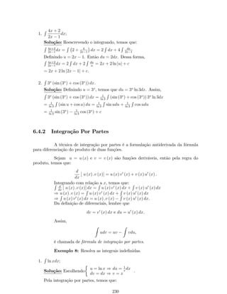 2.11 Respostas 
2.11.1 Respostas do Capítulo 2 
1. (a) 1 (b) 3 (c) @ (d) 1 (e) 3 (f) 1 
2. (a) 1 (b) 0 (c) @ (d) 1 (e) 2 (f) 0 
3. (a) 1 (b) 1 (c) 1 (d) 1 (e) +1 (f) -1 
4. (a) 8 (b) 8 (c) 8 (d) 8 (e) +1 (f) +1 
5. (a) 0 (b) 0 (c) 0 (d) 2 (e) +1 (f) +1 
6. (a) 2 (b) 2 (c) 2 (d) 3 (e) +1 (f) -1 
7. (a) -1 (b) +1 (c) @ (d) @ (e) 0 (f) 2 
8. (a) +1 (b) +1 (c) +1 (d) @ (e) 0 (f) 0 
9. (a) -1 (b) -1 (c) -1 (d) 1 (e) 2 (f) 1 
10. (a) 1 (b) -1 (c) @ (d) -1 (e) +1 (f) +1 
11. (a) 0 (b) 0 (c) 0 (d) 0 (e) @ (f) @ 
12. (a) 1 
(b) 1 
(c) 1 
(d) 1 
(e) 1 (f) @ 
2 2 2 2 13. 8x06= 4 
14. x0 2 R  f2g 
15. 
(a)  =  
2 ; (b)  = min 
n 
1; 
 
4 
o 
; 
(c) N =  
1 
 
+ 2, 8 2 
 
0; 1 
2 
 
; (d) N =  
1 
 
+ 2, 8 2 
 
0; 1 
2 
 
; 
(e)  = min 
( 
1; 
 
2p6 
 
2 + p6 
 
) 
; (f)  = 
1 
M 
; 
(g)  = min f1; 2g ; (h) N = M  3; 
(i) N = ln , 8 2 (0; 1) ; (j) N = lnM; 
(k)  = eN; (l) N = eM: 
16. (a) 6 (b) 13 (c) 16 (d) 2 (e) 1 (f) 1 
17. (a) 2 (b) @ (c) 0 (d) 3 (e) 0 (f) 1 
+1 
(g) @ (h) 1 
18. 
92 
 