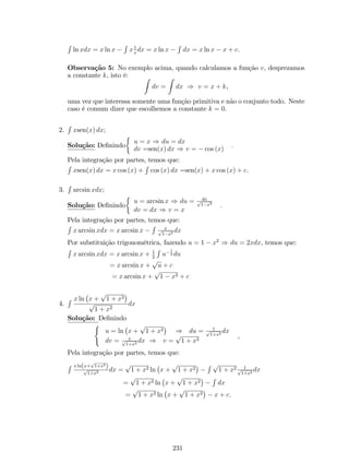 1. 1 2. 32 
3. 12 4.4 
5 
5. 0 6. +1 7. 0 8. 0 
9. 0 10. p5 
11. p3 
3 12. 1 13. 1 
12 14. 1 
20p3 
6 
16. 4 15. 1 
17. 1 18. 32 
19. b 
2a 20. a(1p2) 
bpa2+b2 
21. 1 
12 22. 4 
3 
23. 1 
24. 9 1 
3 
25. 0 26. 0 
27. 1 28. 1 
29. +1 30.1 
2 
31. 1 
2 32. 0 
33. 1 
8 34. 11 
8 , se x ! 4 e 11 
8 , se x ! 4+ 
19. 
(a) lim 
x!2 
f (x) não existe; (b) lim 
x!2 
f (x) não existe; 
2 4 
­2 
2 4 
­2 
­4 
x 
y 
3 
1 
­4 
­2 
0 2 4 
x 
y 
(c) lim 
x!0 
f (x) = 2; lim 
x!1 
f (x) não existe (d) lim 
x!3 
f (x) não existe; 
2 4 
­2 
2 
­2 
­4 
x 
y 
20 
­20 
­10 
10 20 
­20 
x 
y 
20. 
1. 1 2. e 
3. p2, se x ! 0+; p2, se x ! 0 4. p3 
5. +1 6. 2 
 
7. 2 cos a 8. 1 
2 ; 
9. a 10. a  b 
11. 1 
3 12. e3 
13. cos 2 14. 1 
15. e1 16. 1 
17. 1 
7 ln 3 18. 1 
19. e2 20. e2 
93 
 