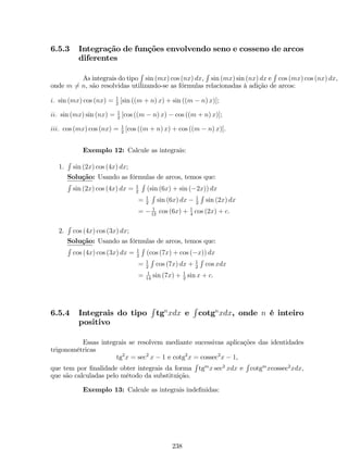 4. Determine a equação da reta normal à curva y = x3 no ponto P (1; 1) : 
Solução: Sejam s e t as retas normal e tangente, respectivamente, à curva y = x3 
no ponto P (1; 1) : 
Como as retas t e s são perpendiculares, então mt:ms = 1. (1) 
Por outro lado, a inclinação da reta tangente em P é 
mt = lim 
x!0 
f(1+x)f(1) 
x = lim 
x!0 
(1+x)31 
x = 0 
0 
Resolvendo-se o limite acima, obtém-se: mt = 3. (2) 
Substituindo (2) em (1), tem-se que: ms = 1 
: 
3 Dessa forma, a equação da reta normal no ponto P (1; 1) é 
s : y  1 = 1 
(x  1) ) s : y = 4 
1 
x. 
3 3  3Geometricamente, 
4 
2 
­2 
­1 
1 2 
­2 
­4 
x 
y 
3.3 Derivadas 
Derivada de uma função num ponto 
De…nição 2: A derivada de uma função f (x) num ponto x0, denotada por 
f0 (x0) é de…nida pelo limite 
f0 (x0) = lim 
x!0 
f (x0 + x)  f (x0) 
x 
, 
quando este limite existe. 
Lembrando que: x1 = x0 + x , podemos escrever f0 (x0) como 
f0 (x0) = lim 
x1!x0 
f (x1)  f (x0) 
x1  x0 
. 
Geometricamente, f0 (x0) representa a inclinação da reta tangente à curva 
y = f (x) no ponto P (x0; f (x0)). 
100 
 
