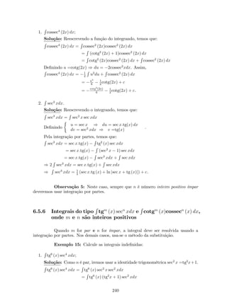 2. f (x) = x 
13 
. 
Solução: Pela de…nição de derivada, temos que: 
f0 (x) = lim 
x!0 
f(x+x)f(x) 
x = lim 
x!0 
(x+x) 
13 
x 
13 
x = 0 
0 
De…nindo u3 = x + x e a3 = x. Se x ! 0, então u ! a. Dessa forma, 
f0 (x) = lim 
u!a 
ua 
u3a3 = lim 
u!a 
1 
= 1 
, 
u2+au+a2 3a2 mas a = p3 x, então: 
f0 (x) = 1 
3 3px2 . 
3.4 Diferenciabilidade 
Como a de…nição de derivadas envolve limites, a derivada de uma função 
existe quando o limite da de…nição 3 existe. Esses pontos são chamado pontos de difer- 
enciabilidade para f, e os pontos onde este limite não exist são chamados de pontos de 
não-diferenciabilidade para f. 
Geometricamente, os pontos de diferenciabilidade de f são aqueles onde 
a curva y = f (x) tem uma reta tangente,e os pontos de não-diferenciabilidade são 
aqueles onde a curva não tem reta tangente. De modo informal, os pontos de não- 
diferenciabilidade mais comumente encontrados podem ser classi…cados como: picos, 
pontos de tangência vertical e pontos de descontinuidade. 
x 
y 
x0 x 
y 
x0 x 
y 
x0 
Pico Ponto de tangência vertical Ponto de descontinuidade 
Intuitivamente, os picos são pontos de não-diferenciabilidade, uma vez que 
não há como desenhar uma única reta tangente em tal ponto. Por um ponto de tangência 
vertical entendemos um lugar na curva onde a reta secante tende a uma posição limite 
vertical. Neste pontos, o único candidato razoável para a reta tangente é uma reta 
vertical naquele ponto. Mas as retas verticais tem inclinação in…nita; logo, a derivada 
(se existisse) teria um valor …nito real lá, o que explicaria intuitivamente por que a 
derivada não existe no ponto de tangência vertical. 
x 
y 
P 
x0 
Q 
Q 
x x Q 
x x 
y 
x0 
P 
Exercício 6: Prove que a função f (x) = jxj não é diferenciável em x = 0. 
102 
 