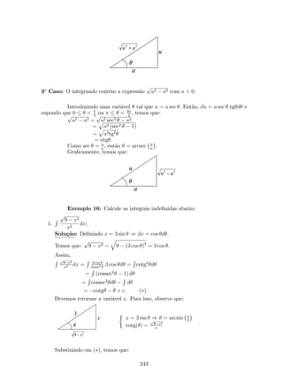 O grá…co de f é: 
2 
­2 
2 4 
­2 
x 
y 
Geometricamente, concluímos f não é derivável em x = 0, pois apresenta 
um pico neste ponto. 
0+ 
Mostremos analiticamente que f0 (0) não existe. 
As derivadas laterais são: 
f(0) = lim 
x!0+ 
f(0+x)f(0) 
x = lim 
x!0+ 
(0+x)22(0+x)0 
x = 2; 
f0 
(0) = lim 
x!0 
f(0+x)f(0) 
x = lim 
x!0 
(0+x)2+2(0+x)0 
x = 2. 
Conclusão: f0 (0) não existe, pois f0+ 
(0)6= f0 
(0) : 
3.6 Regras de Derivação 
A derivada de uma função é de…nida como umlimite e usamos este limite para 
calcular alguns casos simples. Vamos desenvolver agora alguns teoremas importantes, 
que possibilitaram calcular derivadas de forma mais e…ciente. 
Derivada de uma função constante 
Teorema: Se f(x) = k, com k 2 R, então f0(x) = 0. 
Demostração: Pela de…nição de derivada, temos que: 
f0 (x) = lim 
x!0 
f(x+x)f(x) 
x = lim 
x!0 
kk 
x = lim 
x!0 
0 = 0. 
Exemplo 10: Se f (x) = 10, então f0 (x) = 0. 
Regra da Potência 
Teorema: Se f (x) = xn, com n 2 N, então f0 (x) = nxn1. 
Demostração: Pela de…nição de derivada, temos que: 
f0 (x) = lim 
x!0 
f(x+x)f(x) 
x = lim 
x!0 
(x+x)nxn 
x (1) 
Pelo binômio de Newton, sabemos que 
(x + x)n = xn + nxn1x + n(n1) 
2 xn2 (x)2 +    + nx (x)n1 + (x)n. 
Substituindo em (1), segue que: 
f 0 (x)= lim 
x!0 
nxn1x+n(n1) 
2 xn2(x)2++nx(x)n1+(x)nxn 
x 
= lim 
x!0 
 
nxn1 + n(n1) 
2 xn2 (x) +    + nx (x)n2 + (x)n1 
 
= nxn1. 
105 
 