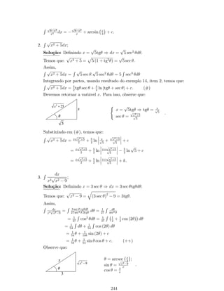 Portanto, f0 (x) = nxn1. 
Exemplo 11: 
(a) Se f (x) = x7, então f0 (x) = 7x6. 
(b) Se f (x) = x, então f0 (x) = 1. 
Observação: Se n 2 Q, o teorema acima continua verdadeiro. 
Derivada do produto de uma constante por uma função 
Teorema: Se f for uma função diferenciável em x e c for um número real 
constante, então cf também é diferenciável em x e 
d 
dx 
(cf (x)) = c 
df (x) 
dx 
. 
Demonstração: De…na g (x) = cf (x). Pela de…nição de limite, temos que: 
g0 (x) = lim 
x!0 
g(x+x)g(x) 
x = lim 
x!0 
cf(x+x)cf(x) 
x = c lim 
x!0 
f(x+x)f(x) 
x . 
Como f é diferenciável em x, então f0 (x) existe. Assim, 
g0 (x)= cf 0 (x) 
Portanto, 
(cf (x))0 = cf0 (x) : 
Exemplo 12: 
(a) Se f (x) = 3x4, então f0 (x) = 12x3. 
(b) Se f (x) = x3 
 , então f0 (x) = 3 
x2. 
Derivada de soma e diferença de funções 
Teorema: Se f e g forem funções diferenciáveis em x, então f g também 
é diferenciável em x e 
d 
dx 
[f (x)  g (x)] = 
df (x) 
dx  
dg (x) 
dx 
. 
Demonstração: De…nindo h (x) = f (x) + g (x). Pela de…nição de limite, 
temos que: 
h0 (x)= lim 
x!0 
h(x+x)h(x) 
x = lim 
x!0 
f(x+x)+g(x+x)f(x)g(x) 
x : 
Reagrupando os termos e aplicando a propriedade do limite da soma de 
funções, tem-se que: 
106 
 