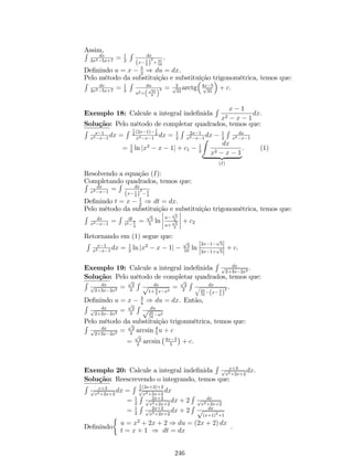 Exemplo 14: Se f (x) = x2px. Determine f0 (x). 
Solução 1: Pela regra  
do  
produto, temos que: 
f0 1 
0 (x) = (x2)0 px + x2 
x 
= 2xpx + x2 1 
2 
2px = 5 
2x 
3 
2 . 
Solução 2: Reescrevendo f, temos que: f (x) = x 
52 
. 
Pela regra do produto, obtemos que: 
f0 (x) = 5 
2x 
52 
1 
) f0 (x) = 5 
2x 
3 
2 . 
Observação: O teorema anterior é válido para mais de duas funções, ve- 
jamos para três. Se f(x) = u(x):v(x):w(x), então 
f0(x) = u0(x):v(x):w(x) + v0(x):u(x):w(x) + w0(x):u(x):v(x) 
e assim sucessivamente. 
Regra do Quociente 
Teorema: Se f e g forem funções diferenciáveis em x e g (x)6= 0, então f 
g 
também é diferenciável em x e 
d 
dx 
 
f (x) 
g (x) 
 
= 
g (x) :f 0 (x)  f (x) :g0 (x) 
(g (x))2 . 
Demonstração: De…nindo h (x) = f(x) 
g(x) . Pela de…nição de limite, temos que: 
h0 (x) = lim 
x!0 
h(x+x)h(x) 
x = lim 
x!0 
f(x+x) 
g(x+x)f(x) 
g(x) 
x = lim 
x!0 
 
g(x):f (x+x)g(x+x)f(x) 
x:g(x):g(x+x) 
 
. 
Somando e subtraindo f (x) :g (x), segue que: 
h0 (x) = lim 
x!0 
 
g(x):f (x+x)+f (x):g(x)f (x):g(x)g(x+x)f(x) 
g(x):g(x+x) 
 
Rearranjando os termos e aplicando a propriedade do limite da soma de 
funções, tem-se que: 
h0 (x) = lim 
x!0 
g(x)(:f (x+x)f(x)) 
g(x):g(x+x)x  lim 
x!0 
f(x)(g(x)+g(x+x)) 
g(x):g(x+x)x 
= lim 
x!0 
1 
g(x+x) : lim 
x!0 
:f (x+x)f(x) 
x  lim 
x!0 
f(x) 
g(x):g(x+x) : lim 
x!0 
g(x+x)g(x) 
x 
Como f e g são funções diferenciáveis, segue que: 
h0 (x) = 1 
(g(x))2 g0 (x) = g(x):f 0(x)f(x):g0(x) 
(g(x))2 . 
g(x) :f 0 (x)  f(x) 
Portanto, 
 
f (x) 
g (x) 
 
0 
= 
g (x) :f 0 (x)  f (x) :g0 (x) 
(g (x))2 . 
Exemplo 15: Se f (x) = x2+2 
3x1 . Determine f0 (x). 
Solução: Pela regra do quociente, temos que: 
f0 (3x1):(x2+2)0(x) = 
(x2+2)(3x1)0 
(3x1)2 = 
(3x1):2x(x2+2)30 
(3x1)2 = 3x22x6 
(3x1)2 . 
108 
 