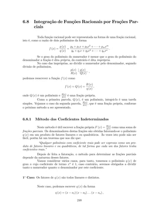 dy 
dx 
= 
dy 
du 
: 
du 
dx 
ou 
dy 
dx 
= f 0 (g(x)) :g0 (x) . 
Portanto, 
((f  g) (x))0 = f0 (g(x)) :g0 (x) . 
Exemplo 17: Determine as derivadas das funções abaixo: 
(a) y = p5x + 2; 
Solução: De…nindo u = 5x + 2. Então, y = pu. 
Assim, dy 
2pu e du 
du = 1 
dx = 5. 
Pela regra da cadeia, temos que: 
dy 
dx=dy 
du : du 
dx ) dy 
2pu:5 ) dy 
dx = 1 
2p5x+2. 
dx = 5 
(b) y = 3 p 
p2x2  x; 
Solução: De…nindo v = 2x2  x, u = pv e y = p3 u. 
Pela regra da cadeia, temos que: dy 
dx=dy 
du : du 
dx (1) 
mas, du 
dx = du 
dv 
dv 
dx . 
Temos que: 
dv 
dx = 4x  1; du 
2pv ; dy 
dv = 1 
3 3pu2 . 
dx = 2 
Assim, substituindo em (1), segue que: 
dy 
dx= 2 
3 3pu2 : 
 
 
) dy 
1 
2pv : (4x  1) 
dx = 4x1 
6 3p2x2xp2x2x 
= 4x1 
6(2x2x) 
56 
: 
(c) y = (2x2  x)4 : 
 
x2+2 
3x1 
 
; 
Solução: Pela regra do produto, temos que: 
y0 = 
 
(2x2  x)4 
 
0 
 
x2+2 
3x1 
 
+ 
 
x2+2 
3x1 
 
0 (2x2  x)4 : () 
Pela regra da cadeia, temos que: 
 
(2x2  x)4 
 
0 = 4 (2x2  x)3 (2x2  x)0 = 4 (4x  1) (2x2  x)3 : (1) 
Pela regra do quociente, segue que: 
 
 
x2+2 
0 = 3x22x6 
3x1 
(3x1)2 (2) 
110 
 
