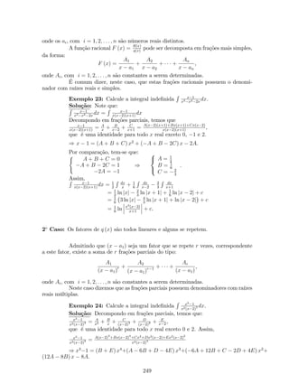 Substituindo (1) e (2) em (), temos que: 
y0 = 4 (4x  1) (2x2  x)3 
 
x2+2 
3x1 
 
+ 3x22x6 
(3x1)2 (2x2  x)4 
y0 = 
(2x2x)3 
(3x1)2 (54x4  35x3 + 90x2  50x + 8). 
(d) y = x2 
3p(x2+1)2 . 
Solução: Reescrevendo a função, temos que: 
y = x2  
x2 + 1 
2 
3 . 
Pela regra do produto, temos que: 
y0 = (x2)0 (x2 + 1) 
2 
3 + x2 
 
(x2 + 1) 
2 
3 
 
0 : () 
Pela regra da cadeia, temos que: 
 
 
2 
(x2 0 + 1) 
3 
= 2 
3 (x2 + 1) 
2 
31 (x2 + 1)0 = 4x 
3 (x2 + 1)1 
3 = 4x 
3(x2+1) 
13 
: (1) 
Substituindo (1) em (), temos que: 
 
2 
y0 = 2x (x2 + 1) 
3 + x2 
4x 
3(x2+1) 
13 
 
y0 = 2x 
3(x2+1) 
13 
(3x2 + 5). 
Derivada das funções trigonométricas 
1. Derivada da Função Seno: Se f (x) = sin x, então f0(x) = cos x. 
Demonstração: Pela de…nição de limite, temos que: 
f 0 (x)= lim 
x!0 
f(x+x)f(x) 
x = lim 
x!0 
sin(x+x)sin x 
x 
= lim 
x!0 
sin x cos(x)+sin(x) cos xsin x 
x 
= lim 
x!0 
sin x[cos(x)1]+sin(x) cos x 
x 
Aplicando propriedades de limites, temos que: 
f 0 (x)= lim 
x!0 
sin x : lim 
x!0 
cos(x)1 
x + lim 
x!0 
cos x : lim 
x!0 
sin(x) 
x 
f0 (x) = sin x  0 + cos x  1 ) f0 (x) = cos x. 
111 
 
