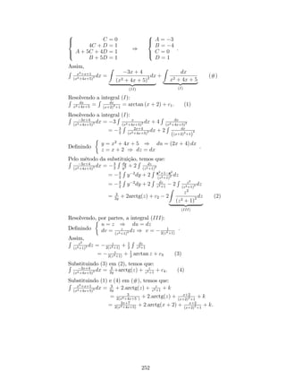 5. Derivada da Função Secante: Se f (x) = sec (x), então f0(x) =tg(x) sec x. 
Demonstração: Escrevendo a função secante como um quociente, temos que: 
f (x) = sec x = 
1 
cos x 
= (cos x)1 : 
Derivando pela regra da cadeia, temos que: 
f0 (x) = 1 (cos x)2 (cos x)0 = sin x 
cos2 x = sin x 
cos x : 1 
cos x =tg(x) sec x. 
Portanto, 
f0(x) = tg (x) sec x: 
6. Derivada da Função Cossecante: Se f (x) =cossec(x), então f0(x) = cotg(x)cossec(x). 
Demonstração: Escrevendo a função cossecante como um quociente, temos que: 
f (x) = cossec (x) = 
1 
sin x 
= (sin x)1 : 
Derivando pela regra da cadeia, temos que: 
f0 (x) = 1 (sin x)2 (sin x)0 =  cos x 
sin x : 1 
sin x = cotg(x) :cossec(x). 
sin2 x = cos x 
Portanto, 
f0(x) = cotg (x) :cossec (x) : 
Exemplo 22: Se f (x) =cossec 4 p 
sec (x), determine f0 (x). 
Solução: De…nindo u = 4 p 
sec (x), então y = f (u) =cossec(u). 
Pela regra da cadeia, temos que: 
y0 = u0:cotg(u)cossec(u) 
 
y0 =  
4 p 
 
0 :cotg 
sec (x) 
 
4 p 
 
cossec 
sec (x) 
 
4 p 
 
sec (x) 
4 (sec (x))3 
y0 = 1 
 
4 (sec (x))0cotg 
4 p 
 
cossec 
sec (x) 
 
4 p 
 
sec (x) 
4 (sec (x))3 
y0 = 1 
 
4 tg(x) sec (x).cotg 
4 p 
 
cossec 
sec (x) 
 
4 p 
 
sec (x) 
4 (sec (x)) 
y0 = 1 
 
1 
4 tg(x).cotg 
4 p 
 
cossec 
sec (x) 
 
4 p 
 
: 
sec (x) 
Observação: Todos os teoremas demonstrados até aqui, são generalizados, 
com o uso da função composta: 
1. Se f (u) = sin u, então f0 (u) = u0 cos u; 
2. Se f (u) = cos u, então f0 (u) = u0 sin u; 
3. Se f (u) =tg(u), então f0 (u) = u0 sec2 u; 
114 
 