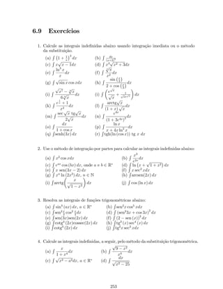 4. Se f (u) =cotg(u), então f0 (u) = u0cossec2 (u) ; 
5. Se f (u) = sec u, então f0 (u) = u0tg(u) sec (u) ; 
6. Se f (u) =cossec(u), então f0 (u) = u0cossec(u)cotg(u). 
Exemplo 23: Encontre o(s) ponto(s) em que a(s) reta(s) tangente(s) ao 
grá…co de y = 3xtg(x) é(são) paralela(s) à reta y  x = 2: 
Solução: 
Se t a reta tangente ao grá…co de y = f (x) que é paralela r : y = x + 2. 
Então: 
mt = mr ) mt = 1: 
Por outro lado, sabemos que: 
mt = f0 (xo) = 3  sec2 xo ) mt = 1 () 3  sec2 xo = 2 
) cos xo = 1 () xo =  
4 + k ou xo = 3 
4 + k, com k 2 Z: 
Então os pontos de tangência são: P 
 
4 + k; f 
 
4 + k 
 
e Q 
3 
4 + k, f 
3 
4 + k 
 
Derivada da função exponencial 
Teorema: Se y = ax, com a  0 e a6= 1, então y0 = ax ln a. 
Demonstração: Pela de…nição de limite, temos que: 
y0= f 0 (x)= lim 
x!0 
f(x+x)f(x) 
x = lim 
x!0 
a(x+x)ax 
x = lim 
x!0 
ax(ax1) 
x : 
Pelas propriedades de limites, temos que: 
y0 = lim 
x!0 
ax: lim 
x!0 
ax1 
x = ax ln a. 
Portanto, 
y0 = ax ln a. 
Caso particular: Se a = e, então para y = ex, segue que 
y0 = ex ln e ) y0 = ex. 
Derivada da função logarítmica 
Teorema: Se y = loga x, com a  0 e a6= 1, então y0 = 1 
x loga e. 
Demonstração: Pela de…nição de limite, temos que: 
y0= f 0 (x)= lim 
x!0 
f(x+x)f(x) 
x = lim 
x!0 
loga(x+x)loga x 
x = lim 
x!0 
loga( x+x 
x ) 
x 
= lim 
x!0 
loga(1+x 
x ) 
x = lim 
x!0 
loga 
 
1 + x 
x 
 1 
x 
= loga 
 
lim 
x!0 
 
1 + x 
x 
 1 
x 
 
: 
u = x 
x , ou seja, u = x 
x . Se x ! 0, então u ! 1. Assim, 
De…nindo 1 
y0=loga 
 
lim 
u!1 
 
1 + 1 
u 
ux 
 
=loga 
 
lim 
u!1 
 
1 + 1 
u 
u1 
x =1 
x loga e: 
115 
 