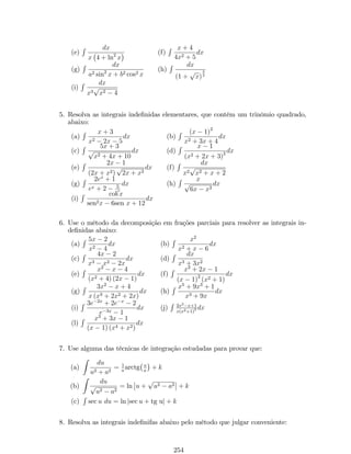 Portanto, 
y0 = 
1 
x 
loga e: 
Caso particular: Se a = e, então para y = loge x = ln x, segue que 
y = ln x ) y0 = 
1 
x 
. 
Derivada de uma função exponencial composta 
Teorema: Se y = uv, onde u = u (x) e v = v (x) são funções de x, deriváveis 
em um intervalo I e u (x)  0, 8x 2 I, então 
y0 = v:uv1:u0 + uv: ln u:v0. 
Demonstração: Usando propriedades de logaritmo, podemos escrever a função 
y = uv, como 
y = eln uv ) y = ev ln u . 
Note que: 
y = (g  f) (x) = g (f (x)), onde g (w) = ew e w = f (x) = v ln u. 
Pela regra da cadeia, temos que: 
y0 = g0 (w)  
:w0 ) y0 =  
ew: (v ln u)0 
) y0 = ew 
v0 ln u + v u0 
) y0 = ev ln u (v0 ln u + v:u1:u0) 
u 
Por propriedade de logaritmo, segue que: 
y0 = eln uv (v0 ln u + v:u1:u0) ) y0 = uv (v0 ln u + v:u1:u0). 
Portanto, 
y0 = v:uv1:u0 + uv: ln u:v0. 
Resumo: Aplicando a regra da cadeia para as funções compostas abaixo, 
obtém-se: 
1. Se y = au, com a  0 e a6= 1, então y = u0:au ln a; 
2. Se y = eu, então y = u0eu; 
3. Se y = loga u, com a  0 e a6= 1, então y = u0 
u loga e; 
4. Se y = ln u, então y = u0 
u ; 
5. Se y = uv, então y0 = v:uv1:u0 + uv: ln u:v0. 
Exemplo 24: Determine a derivada das funções: 
116 
 
