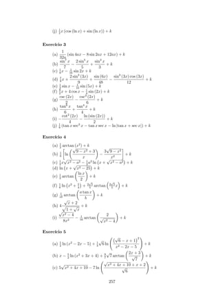 1. y = cosh ((x3 + 2) e4x); 
Solução: De…nindo u = (x3 + 2) e4x. Então: y = cosh u. 
Pela regra do produto, temos que: 
u0 = (x3 + 2) (e4x)0 + (x3 + 2)0 e4x ) u0 = 4 (x3 + 2) e4x + 3x2e4x 
u0 = (4x3 + 3x2 + 8) e4x. 
Pela regra de derivação de funções hiperbólicas, temos que: 
y0 = (cosh u)0 = u0 sinh u ) y0 = (4x3 + 3x2 + 8) e4x sinh ((x3 + 2) e4x). 
 
ln 
2. y =tgh 
 
x2+3 
x4 
 
; 
Solução 1: De…nindo u = ln 
 
x2+3 
x4 
 
. Assim, y =tgh(u). 
Derivando o ln, temos que: 
u0 = 
 
x2+3 
x4 
0 
x2+3 
x4 
=  
2(x2+6) 
x5 
x2+3 
x4 
= 2x2+12 
x3+3x . 
Pela regra de derivação de funções hiperbólicas, temos que: 
 
 
 
y0 = u0sech2 (u) ) y0 = 2x2+12 
sech2 
ln 
x2+3 
. 
x3+3x x4 
Solução 2: De…nindo u = ln 
 
x2+3 
x4 
 
. Assim, y =tgh(u). 
Aplicando as propriedades de ln para reescrever a função u, temos que: 
u = ln (x2 + 3)  4 ln x ) u0 = 2x 
 4 
= 2x2+12 
. 
x2+3 x x3+3x Pela regra de derivação de funções hiperbólicas, temos que: 
 
 
 
y0 = u0sech2 (u) ) y0 = 2x2+12 
sech2 
ln 
x2+3 
. 
x3+3x x4 
3. y = 
q 
cotgh (t + 1)2; 
Solução: De…nindo u =cotgh(t + 1)2. Então, y = pu. 
Pela regra da cadeia, temos que: 
y0 = 1 
2pu:u0 ) y0 = 1 
2pcotgh(t+1)2 
 
cossech2 (t + 1)2  
(t + 1)20 
y0 = (t+1)cossech2(t+1)2 
pcotgh(t+1)2 . 
Exemplo 27: Sejam f uma função diferenciável e g a função de…nida por 
g (x) = cosh (2x  1) f 
 
8x3 
: 
Supondo que g0 
1 
2 
 
= 12 determine o valor f0 (1). 
Solução: 
Pela regra do produto, temos que: 
g0 (x) = (2x  1)0senh(2x  1) f (8x3) + cosh (2x  1) f0 (8x3) (8x3)0 
119 
 