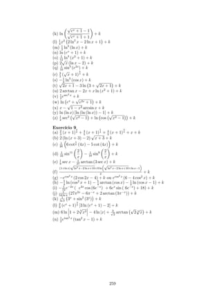 Exemplo 28: Derive implicitamente as funções abaixo. 
1. x2 + y2 = 9; 
Solução: Derivando ambos os membros com relação a x, temos que: 
(x2 + y2)0 = (9)0 ) 2xdx 
+ 2y dy 
= 0 dx dx ) dy 
= x 
. 
dx y 2. x3 + y2 = 3xy; 
Solução: Derivando ambos os membros com relação a x, temos que: 
(x3 + y2)0 = (3xy)0 ) 3x2 + 2y dy 
= 3 (xy)0 ) 3x2 + 2y dy 
dx dx = 3y + 3xdy 
dx 
) (2y  3x) dy 
dx = 3y3x2 
dx = 3y  3x2 ) dy 
2y3x . 
3. y4 + 3xy + 2 ln y = 0 
Solução: Derivando ambos os membros com relação a x, temos que: 
(y4 + 3xy + 2 ln y)0 = (0)0 ) 4y3 dy 
+ 3xdy 
+ 3y + 21 
dy 
= 0 
dx dx y 
dx ) 
 
4y3 + 3x + 2 
y 
 
dx =  3y2 
dy 
dx = 3y ) dy 
4y4+3xy+2. 
4. y7 + ln (sin (xy2)) = e2x3+x. 
Solução: Derivando ambos os membros com relação a x, temos que: 
7y6y0 + 
(sin(xy2))0 
sin(xy2) = (6x2 + 1) e2x3+x 
) 7y6y0 + 
(xy2)0 cos(xy2) 
sin(xy2) = (6x2 + 1) e2x3+x 
) 7y6y0 + (y2 + 2xyy0)cotg(xy2) = (6x2 + 1) e2x3+x 
) (7y6 + 2x cot (xy2)) y0 = (6x2 + 1) e2x3+x  y2cotg(xy2) 
(6x2+1)e2x3+x) y0 = 
y2 cot(xy2) 
. 
7y6+2x cot(xy2) Exemplo 29: Determine o(s) ponto(s) em que a reta tangente à curva 
C : x2 + xy + y2  3y = 9 
é horizontal. Solução: 
 Interpretação geométrica: 
Pela próxima …gura, note que existem dois pontos em que a reta tangente a 
curva C é horizontal. 
121 
 