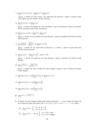é uma reta. Se a  0, a reta é crescente; se a  0, a reta é decrescente; e se b = 0, 
a reta passa pela origem do sistema cartesiano. Exemplo: f (x) = 3x + 4: 
10 
5 
­2 
2 
­5 
x 
y 
4. Função Módulo: f : R ! [0;+1) de…nida por f (x) = jxj : 
2 
­2 
0 2 
x 
y 
5. Função Quadrática: f : R ! R de…nida por f (x) = ax2 + bx + c, onde a, b e c 
constantes e a6= 0. O grá…co dessa função é uma parábola com eixo de simetria 
paralelo ao eixo dos y: Se a  0 a parábola tem concavidade voltada para cima. 
Se a  0 a concavidade é voltada para baixo. Exemplo: f (x) = x2  4x + 4 
10 
5 
­2 
0 2 4 6 
x 
y 
6. Função polinomial: f : R ! R de…nida por f (x) = a0xn + a1xn1 +    + 
an1x+an, com ai, i = 0; 1;    ; n, constantes reais, a06= 0, n 2 N e n é o grau do 
polinômio. As funções constante, identidade, lineares e quadráticas são exemplos 
de funções polinomiais. Exemplo: f (x) = 5x5  6x + 7: 
10 
­2 
2 
­10 
x 
y 
7. Função Racional: função de…nida como o quociente de duas funções polinomiais, 
isto é, f (x) = p(x) 
q(x) , onde q (x)6= 0. O domínio da função racional é o conjunto dos 
reais excluindo todos os x tais que q (x)6= 0: Exemplo: f (x) = x1 
x21 : 
23 
 